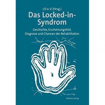 Das Locked-in-Syndrom: Geschichte, Erscheinungsbild, Diagnose und Chancen der Rehabilitation
