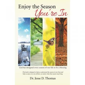 Enjoy the Season You're In: God has designed every season of our life to be a blessing