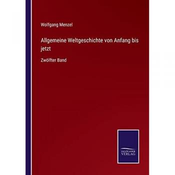 Allgemeine Weltgeschichte von Anfang bis jetzt: Zwölfter Band