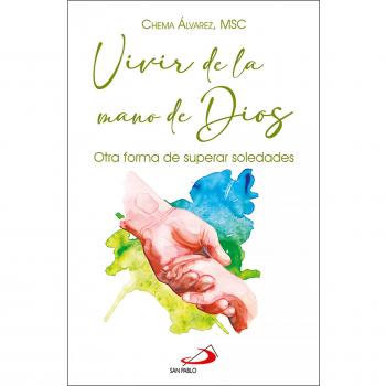 Vivir de la mano de Dios: Otra forma de superar soledades (Tapa blanda con solapas).