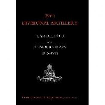 29th Divisional Artillery War Record and Honours Book 1915-1918