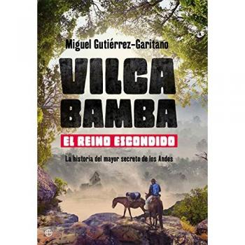 Vilcabamba. El reino escondido: La historia del mayor secreto de los andes (Tapa blanda).