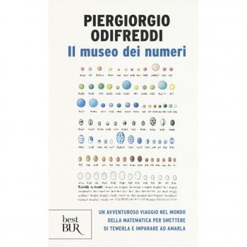 Il museo dei numeri. Un avventuroso viaggio nel mondo della matematica per smettere di temerla e imparare ad amarla