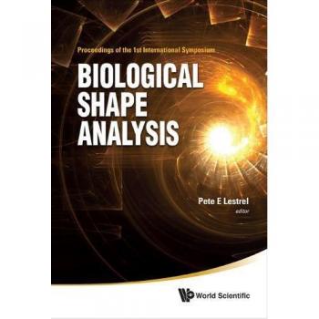 Biological Shape Analysis: Proceedings of the 1st International Symposium