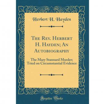 The Rev. Herbert H. Hayden; An Autobiography: The Mary Stannard Murder; Tried on Circumstantial Evidence