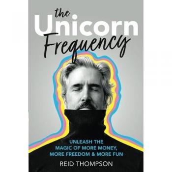 The Unicorn Frequency: Unleash the Magic of More Money, More Freedom and More Fun