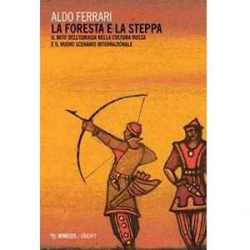 La foresta e la steppa. Il mito dell'Eurasia nella cultura russa ... Aldo Ferrari