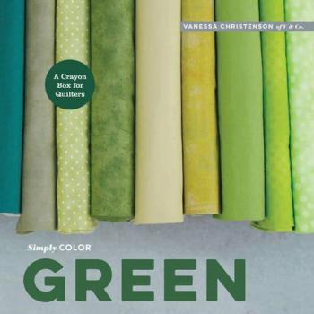 Simply Color: Green: A Crayon Box For Quilters (Hardcover)