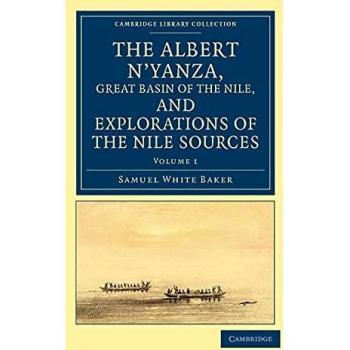 The Albert N'yanza, Great Basin of the Nile, and Explorations of the Nile Sources 2 Volume Set: The Albert N'Yanza, Great Basin of the Nile, and ... Library Collection