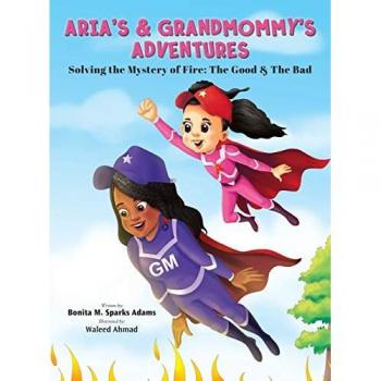 ARIA'S & GRANDMOMMY'S ADVENTURES: Solving the Mystery of Fire: The Good & The Bad