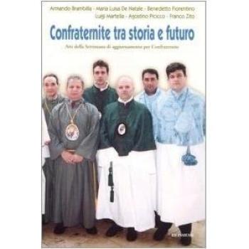 Confraternite tra storia e futuro. Atti della Settimana di aggiornamento per confraternite