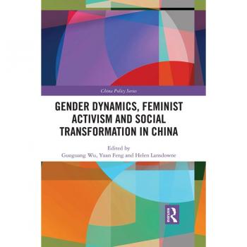 Gender Dynamics Feminist Activism and Social Transformation in China