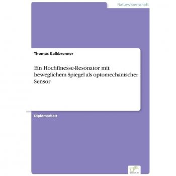 Kalkbrenner, Thomas: Ein Hochfinesse-Resonator mit beweglichem Spiegel als optomechanischer Sensor