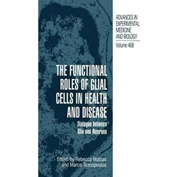 The Functional Roles of Glial Cells in Health and Disease: Dialogue between Glia and Neurons