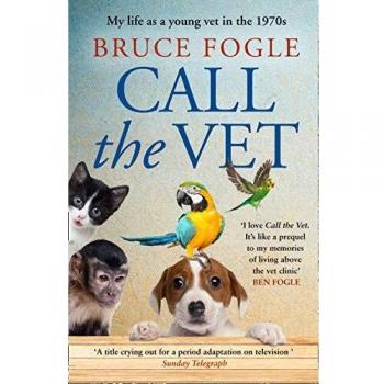 Call the Vet : My Life as a Young Vet in the 1970s