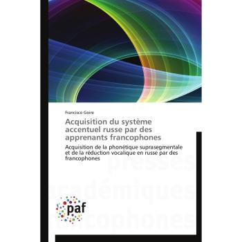 Acquisition du système accentuel russe par des apprenants francophones: Acquisition de la phonétique suprasegmentale et de la réduction vocalique en russe par des francophones (Omn.Pres.Franc.)