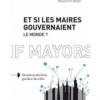 Et si les maires gouvernaient le monde ? décadence des villes