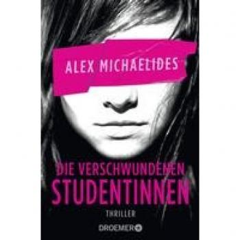 Alex Michaelides Die Verschwundenen Studentinnen: Thriller   »ein Pageturner Erster Güte.« – David Baldacci