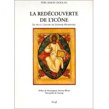 La Redécouverte de l'icône : La Vie et l'Oeuvre de Léonide Ouspensky