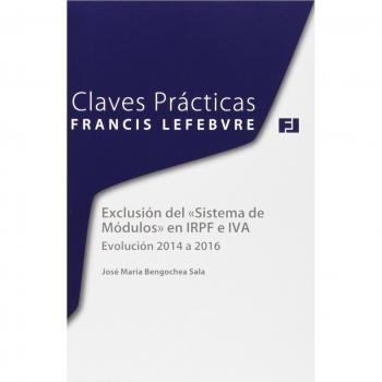 Claves Prácticas. Exclusión del “Sistema de Módulos” en IRPF e IVA: Evolución 2014 a 2016