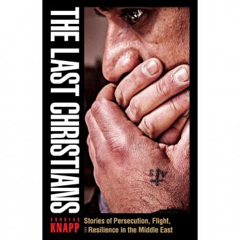 The Last Christians: Stories of Persecution, Flight, and Resilience in the Middle East (Gospel in Great Writers)