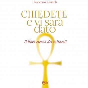 Chiedete e vi sarà dato. Il libro eterno dei miracoli