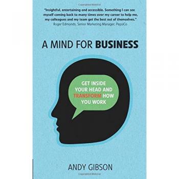 A Mind for Business: Get Inside Your Head to Transform How You Work