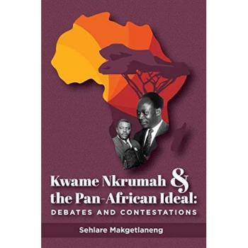 Kwame Nkrumah and the Pan-african Ideal: Debates and Contestations