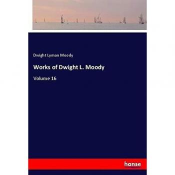 Works of Dwight L. Moody: Volume 16