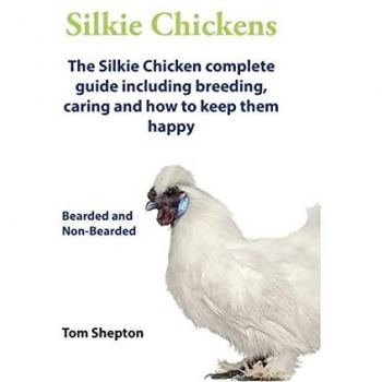 Shepton, Tom: Silkie Chickens A Complete Guide To Caring And Breeding.
