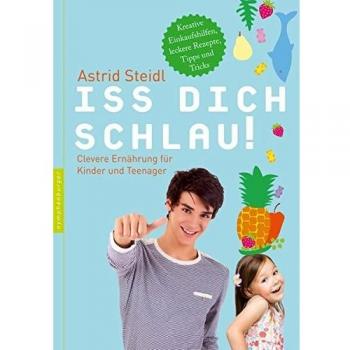 Iss dich schlau! Clevere Ernährung für Kinder und Teenager