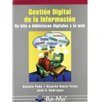Gestión Digital de la Información. De bits a bibliotecas digitales y la web.