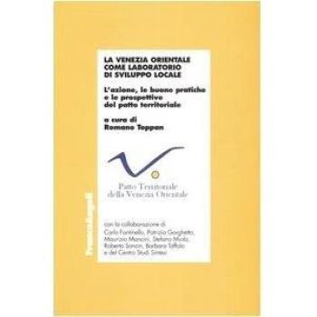 La Venezia orientale come laboratorio di sviluppo locale. L'azione, le buone pratiche e le prospettive del patto territoriale