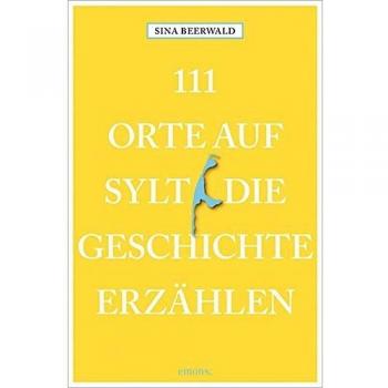 111 Orte auf Sylt, die Geschichte erzählen: Reiseführer