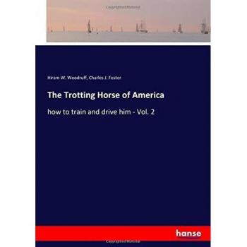 The Trotting Horse of America: how to train and drive him