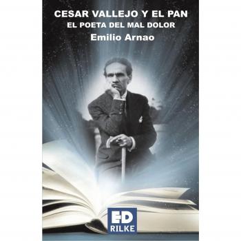 Cesar vallejo y el pan. El poeta del mal dolor el.