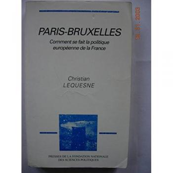 Christian Lequesne Paris-Bruxelles : Comment Se Fait La Politique Europeenne De La France ?: Comment Se Fait La Politique Européenne De La France