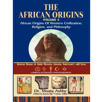 The African Origins: The African Origins of Western Civilization, Religion, and Philosophy