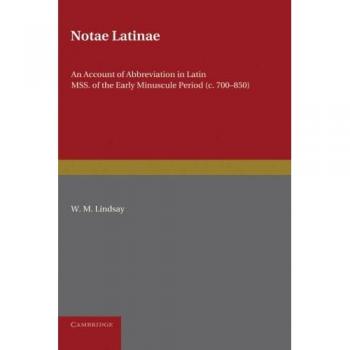 Notae Latinae: An Account Of Abbreviation In Latin Mss. Of The Early Minuscule Period