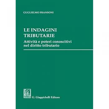 Le indagini tributarie. Attività e poteri conoscitivi nel diritto tributario
