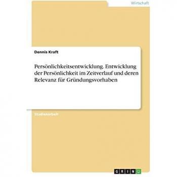 Persönlichkeitsentwicklung. Entwicklung der Persönlichkeit im Zeitverlauf und deren Relevanz für Gründungsvorhaben