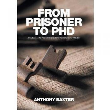 From Prisoner to PhD: Reflections on My Pathway to Desistance from Crime and Addiction