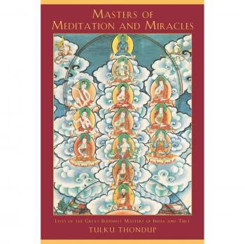 Masters of Meditation and Miracles: Lives of the Great Buddhist Masters of India and Tibet