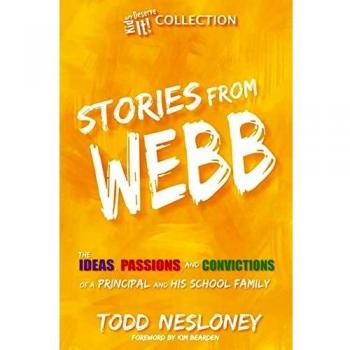 Stories from Webb: The Ideas, Passions, and Convictions of a Principal and His School Family