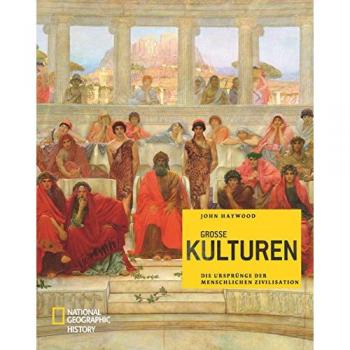 John Haywood Große Kulturen: Die Ursprünge Der Zivilisation