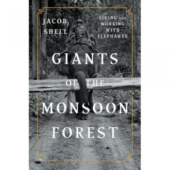 Giants of the Monsoon Forest : Living and Working with Elephants