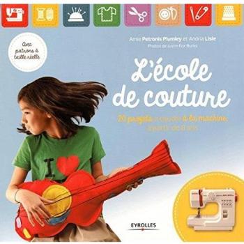 L'école de couture : 20 projets à coudre à la machine à partir de 8 ans