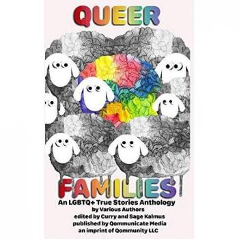 Queer Families : An LGBTQ+ True Stories Anthology