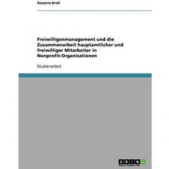 Freiwilligenmanagement und die Zusammenarbeit hauptamtlicher und freiwilliger Mitarbeiter in Nonprofit-Organisationen