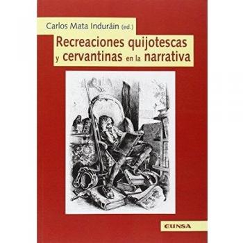Recreaciones quijotescas y cervantinas en la narrativa